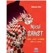Micul sahist. Teste, jocuri, probleme. Editia a 2-a, revizuita