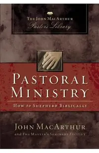 Pastoral Ministry: How to Shepherd Biblically
