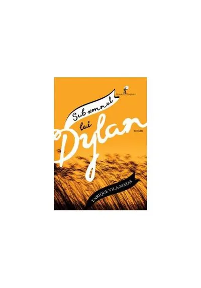 Sub semnul lui Dylan - Paperback brosat - Enrique Vila-Matas