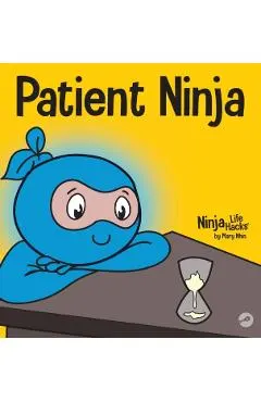 Patient Ninja: A Children's Book About Developing Patience and Delayed Gratification