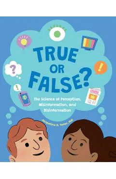 True or False?: The Science of Perception, Misinformation, and Disinformation