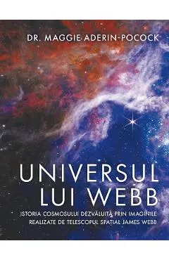 Universul lui Webb. Istoria Cosmosului dezvaluita