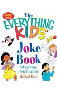 The Everything Kids' Joke Book: Side-Splitting, Rib-Tickling Fun