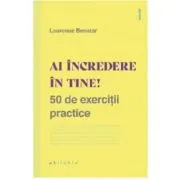 Ai incredere in tine! 50 de exercitii practice