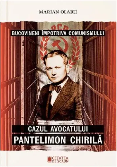 Bucovineni împotriva comunismului. Cazul avocatului Pantelimon Chirilă - Paperback brosat - Marian Olaru