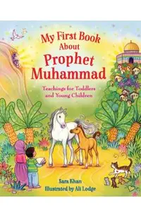 My First Book about Prophet Muhammad: Teachings for Toddlers and Young Children