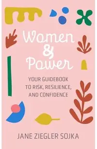 Women & Power: Your Guidebook to Risk, Resilience, and Confidence