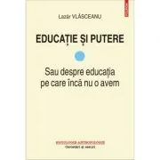 Educatie si putere. Sau despre educatia pe care inca nu o avem