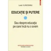 Educatie si putere. Sau despre educatia pe care inca nu o avem