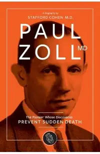 Paul Zoll MD; The Pioneer Whose Discoveries Prevent Sudden Death