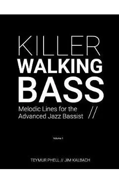 Killer Walking Bass: Melodic Lines for the Advanced Jazz Bassist