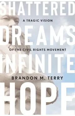 Shattered Dreams, Infinite Hope: A Tragic Vision of the Civil Rights Movement
