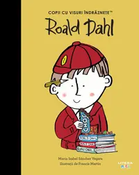 Roald Dahl. Volumul 46. Copii cu visuri indraznete