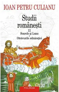 Studii romanesti Vol.2: Soarele si luna. Otravurile admiratiei