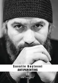 Antiparenting - Hardcover - Savatie Baștovoi