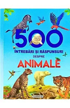 500 intrebari si raspunsuri despre animale