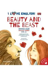 I Love English. Beauty and the Beast. Ed. bilingva engleza-romana. Nivel A2