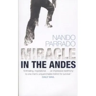Miracle in the Andes- 72 Days on the Mountain & My Long Trek Home by Parrado, Nando