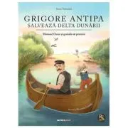 Grigore Antipa salveaza Delta Dunarii