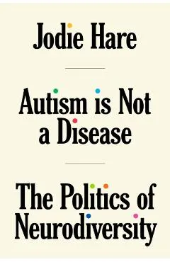 Autism Is Not a Disease: The Politics of Neurodiversity