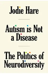 Autism Is Not a Disease: The Politics of Neurodiversity