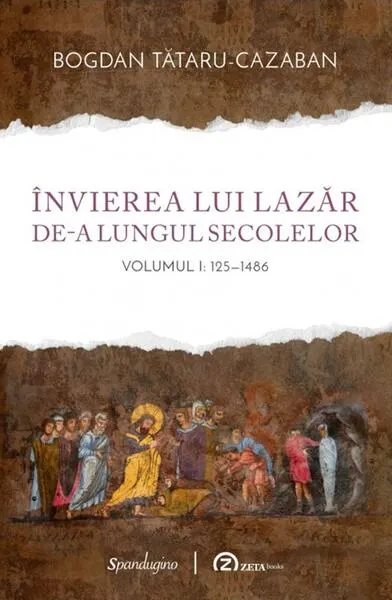 Învierea lui Lazăr de-a lungul secolelor - Hardcover - Bogdan Tătaru-Cazaban