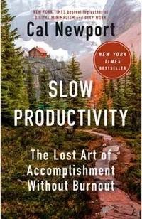 Slow Productivity: The Lost Art of Accomplishment Without Burnout