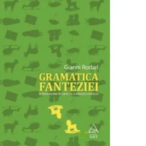 Gramatica fanteziei. Introducere in arta de a nascoci povesti
