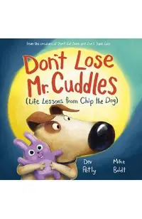 Don't Lose Mr. Cuddles: Life Lessons from Chip the Dog