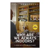 Why Are We Always Indoors? : ( ... Unless We're off to Barnard Castle)