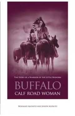 Buffalo Calf Road Woman: The Story of a Warrior of the Little Bighorn