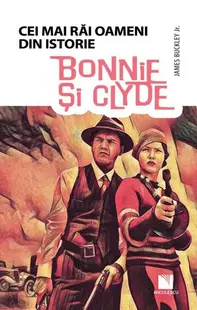Bonnie și Clyde. Colecția Cei mai răi oameni din istorie - Paperback brosat - James Buckley JR.