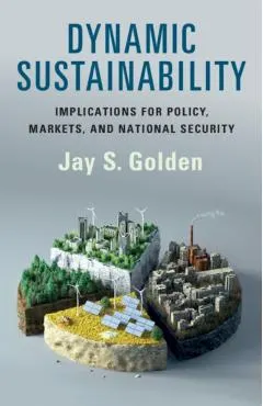 Dynamic Sustainability: Implications for Policy, Markets and National Security