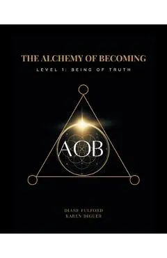 The Alchemy of Becoming: Level 1: Being of Truth