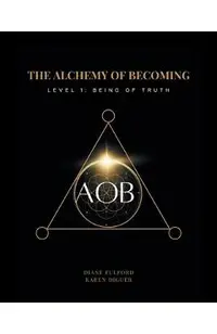 The Alchemy of Becoming: Level 1: Being of Truth