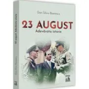 23 August. Adevarata istorie