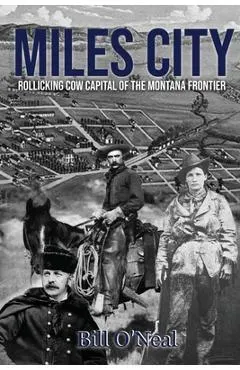 Miles City: Rollicking Cow Capital of the Montana Frontier