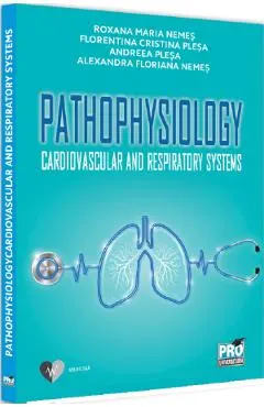 Pathophysiology Cardiovascular and Respiratory Systems - Alexandra Floriana Nemes, Andreea Plesa, Nemes Roxana Maria, Plesa Florentina Cristina