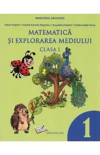 Matematica si explorarea mediului - Clasa 1 - Manual - Adina Grigore, Claudia-Daniela Negritoiu, Augustina Anghel, Cristina Ipate-Toma