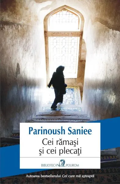 Cei rămași și cei plecați - Paperback brosat - Parinoush Saniee