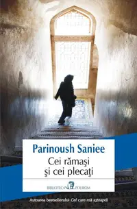 Cei rămași și cei plecați - Paperback brosat - Parinoush Saniee