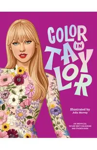 Color in Taylor: A Unofficial Taylor Swift Coloring and Sticker Book