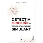 Detectia minciunii si a comportamentului simulant. Dileme si oportunitati