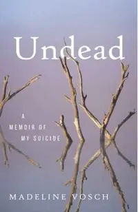 Undead: A Memoir of My Suicide