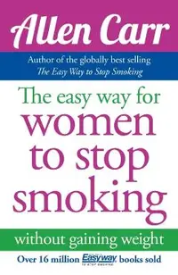 Allen Carr's Easy Way for Women to Stop Smoking