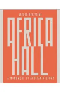 Arturo Mezzèdimi, Africa Hall: A Monument to African History
