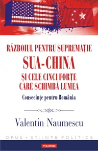 Războiul pentru supremație SUA-China și cele cinci forțe care schimbă lumea