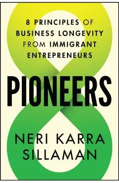 Pioneers: 8 Principles of Business Longevity from Immigrant Entrepreneurs