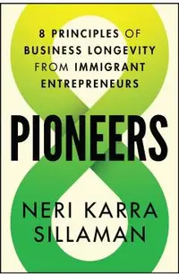 Pioneers: 8 Principles of Business Longevity from Immigrant Entrepreneurs