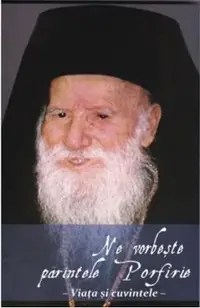 Ne vorbeste Parintele Porfirie